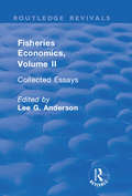 Fisheries Economics, Volume II: Collected Essays (Routledge Revivals)