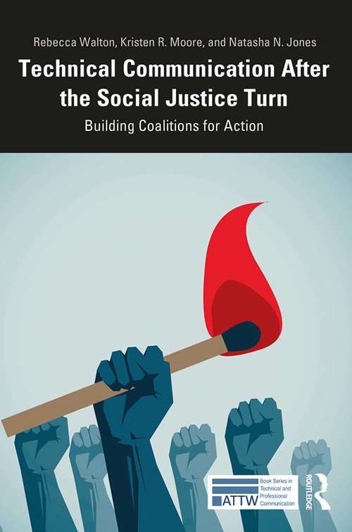 Technical Communication After the Social Justice Turn: Building Coalitions for Action (ATTW Series in Technical and Professional Communication)