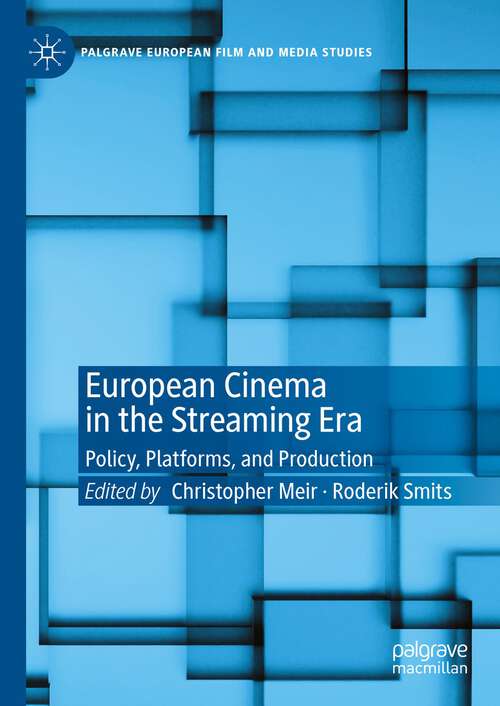 Book cover of European Cinema in the Streaming Era: Policy, Platforms, and Production (2024) (Palgrave European Film and Media Studies)