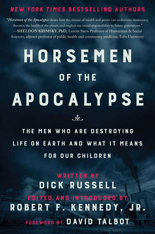 Horsemen of the Apocalypse: The Men Who Are Destroying the Planet—And How They Explain Themselves to Their Own Children