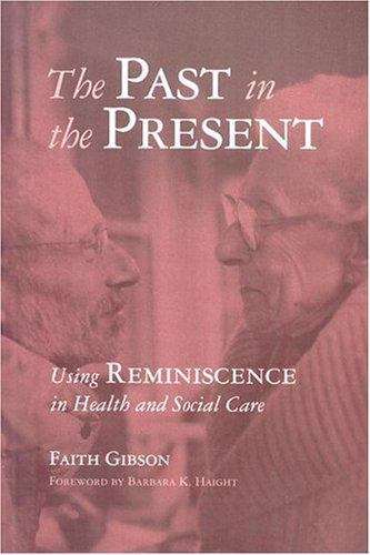 The Past in the Present: Using Reminiscence in Health and Social Care