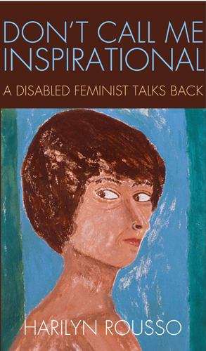 Book cover of Don't Call Me Inspirational: A Disabled Feminist Talks Back