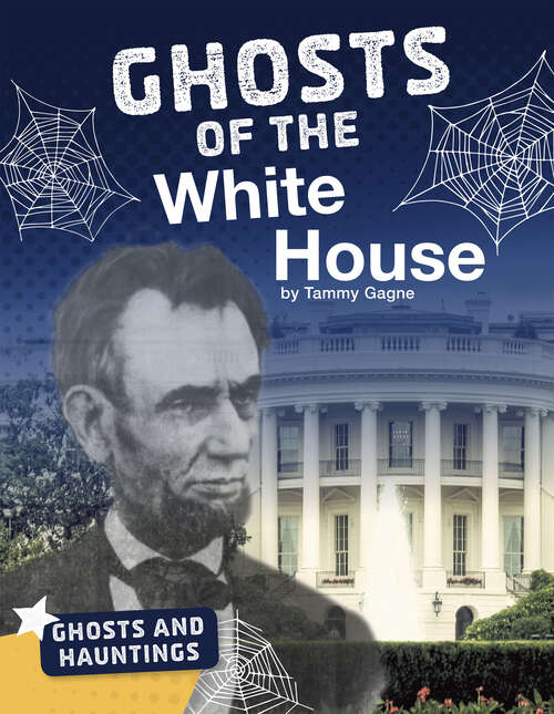 Book cover of Ghosts of the White House (Ghosts And Hauntings Ser.)