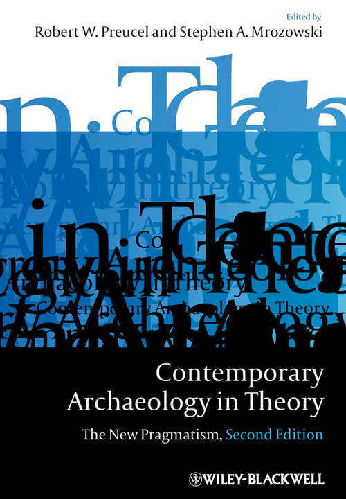 Contemporary Archaeology in Theory: The New Pragmatism (Wiley Desktop Editions Ser.)