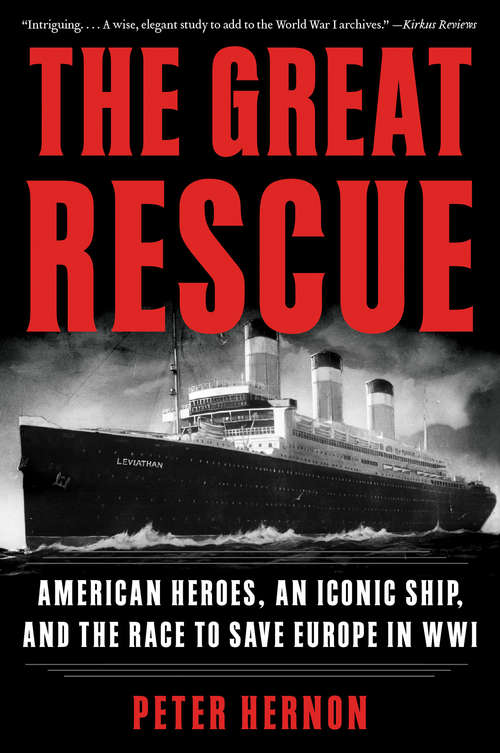 Book cover of The Great Rescue: American Heroes, an Iconic Ship, and the Race to Save Europe in WWI