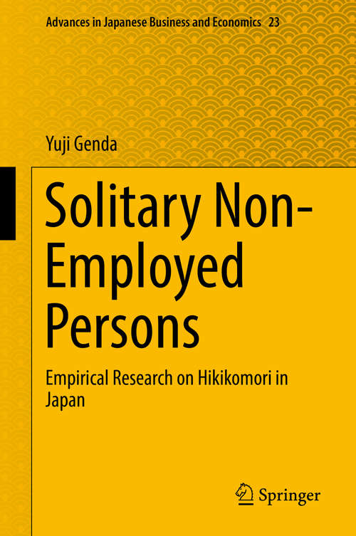 Book cover of Solitary Non-Employed Persons: Empirical Research on Hikikomori in Japan (1st ed. 2019) (Advances in Japanese Business and Economics #23)