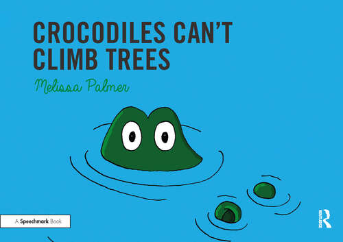 Book cover of Crocodiles Can't Climb Trees: Targeting the k Sound (Speech Bubbles 1)