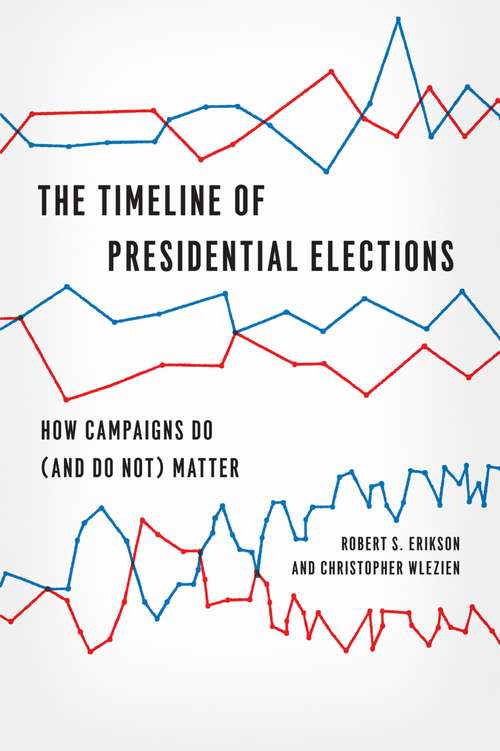 Book cover of The Timeline of Presidential Elections: How Campaigns Do (and Do Not) Matter