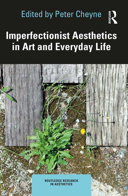 Imperfectionist Aesthetics in Art and Everyday Life (Routledge Research in Aesthetics)