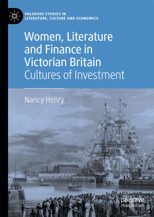 Book cover of Women, Literature and Finance in Victorian Britain: Cultures of Investment (Palgrave Studies in Literature, Culture and Economics)