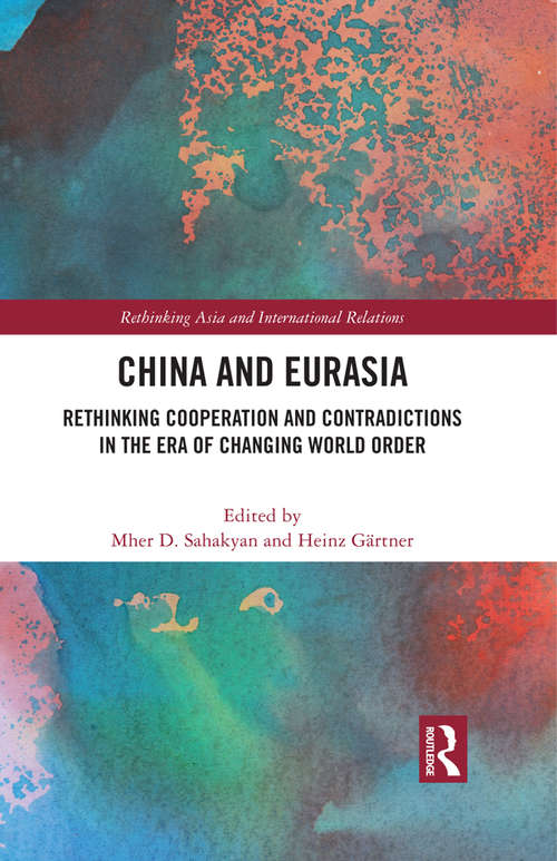 Book cover of China and Eurasia: Rethinking Cooperation and Contradictions in the Era of Changing World Order (Rethinking Asia and International Relations)
