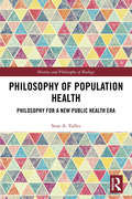 Philosophy of Population Health: Philosophy for a New Public Health Era (History and Philosophy of Biology)