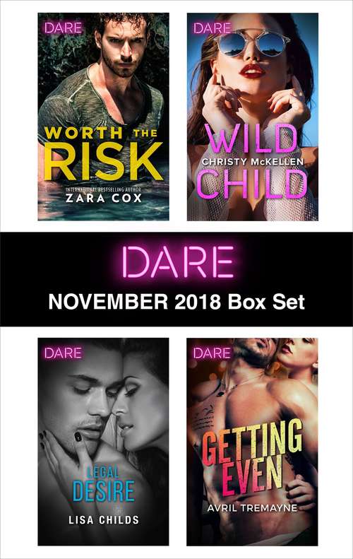 Harlequin Dare November 2018 Box Set: Worth the Risk\Legal Desire\Wild Child\Getting Even