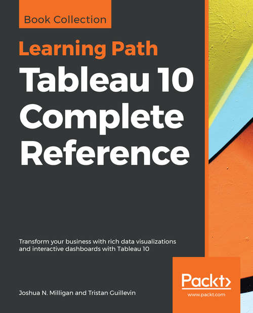 Book cover of Learning Path – Getting Started with Tableau 10: Transform Your Business With Rich Data Visualizations And Interactive Dashboards With Tableau 10