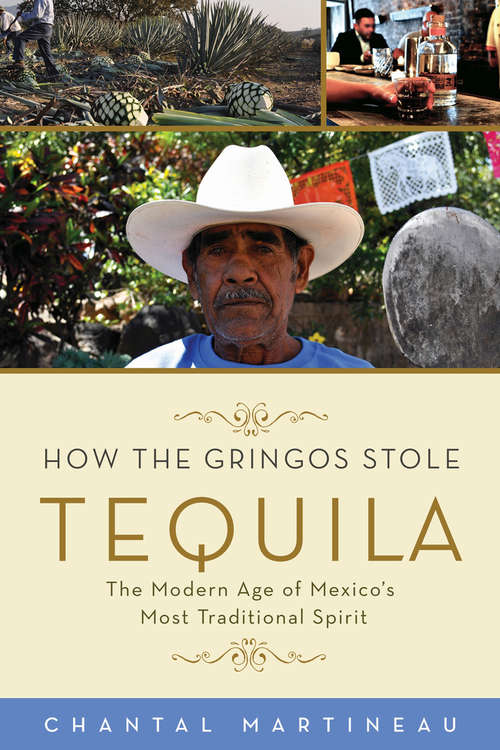 Book cover of How the Gringos Stole Tequila: The Modern Age of Mexico's Most Traditional Spirit