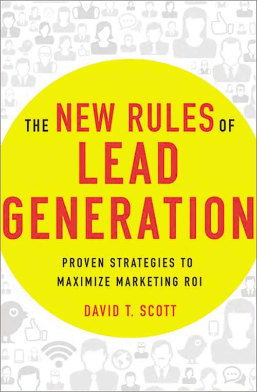 Book cover of The New Rules of Lead Generation: Proven Strategies to Maximize Marketing ROI