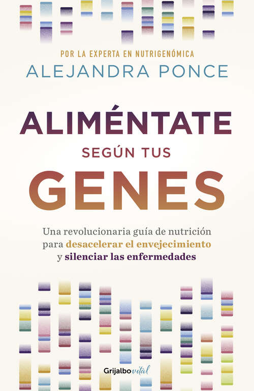 Book cover of Aliméntate según tus genes: Una revolucionaria guía de nutrición para desacelerar el envejecimiento y silenciar las enfermedades