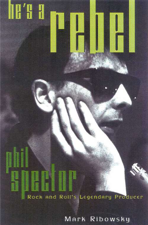 Book cover of He's a Rebel: Phil Spector--Rock and Roll's Legendary Producer