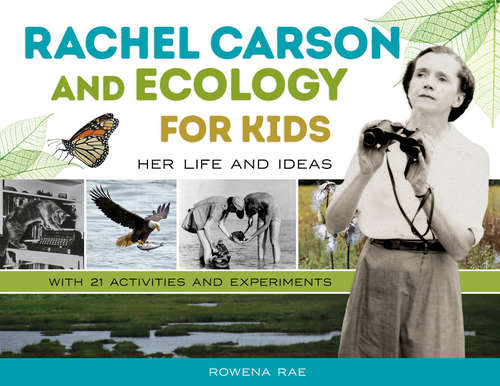 Book cover of Rachel Carson and Ecology for Kids: Her Life and Ideas, with 21 Activities and Experiments (For Kids series)