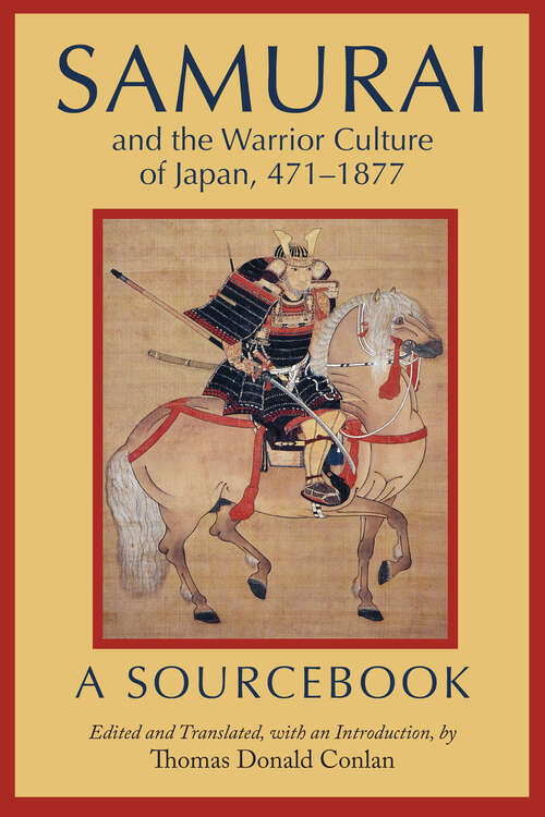 Book cover of Samurai and the Warrior Culture of Japan, 471–1877: A Sourcebook