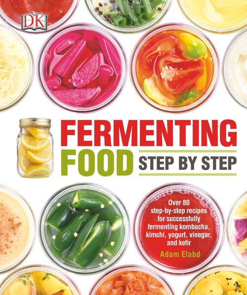 Book cover of Fermenting Food Step by Step: Over 80 step-by-step recipes for successfully fermenting kombucha, kimchi, yogur