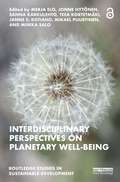 Interdisciplinary Perspectives on Planetary Well-Being (Routledge Studies in Sustainable Development)