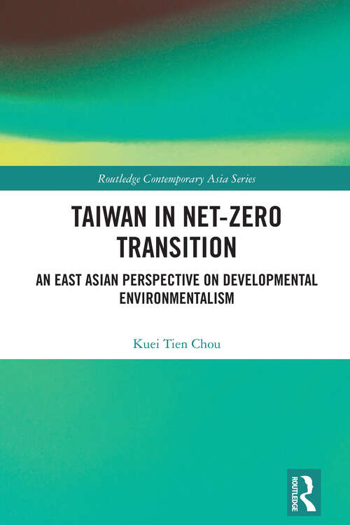 Book cover of Taiwan in Net-Zero Transition: An East Asian Perspective of Developmental Environmentalism (1) (Routledge Contemporary Asia Series)