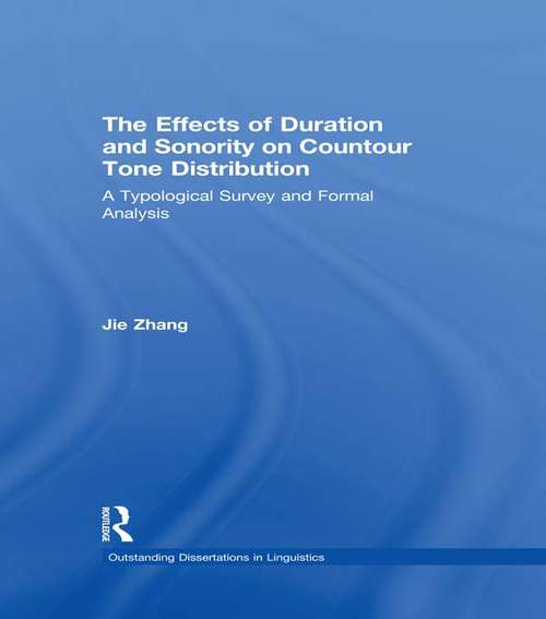The Effects of Duration and Sonority on Countour Tone Distribution: A Typological Survey and Formal Analysis (Outstanding Dissertations in Linguistics)