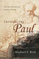Introducing Paul: The Man, His Mission And His Message