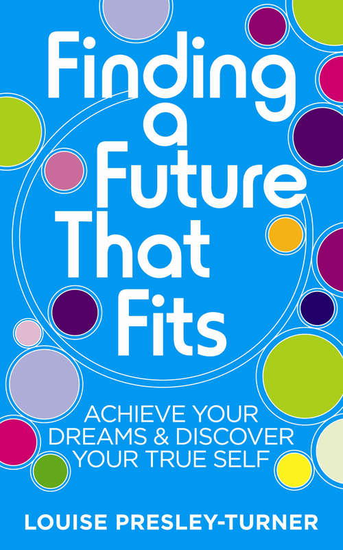 Book cover of Finding a Future That Fits: Achieve Your Dreams & Discover Your True Self