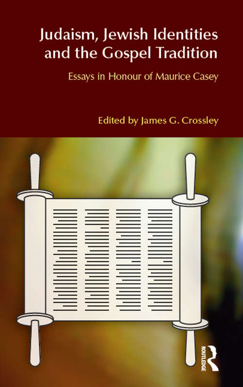 Book cover of Judaism, Jewish Identities and the Gospel Tradition: Essays in Honour of Maurice Casey (BibleWorld)