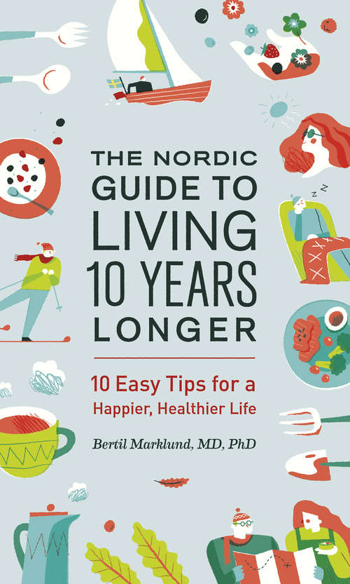 Book cover of The Nordic Guide to Living 10 Years Longer: 10 Easy Tips for a Happier, Healthier Life