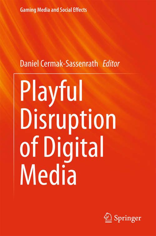 Book cover of Playful Disruption of Digital Media (Gaming Media and Social Effects Ser.)