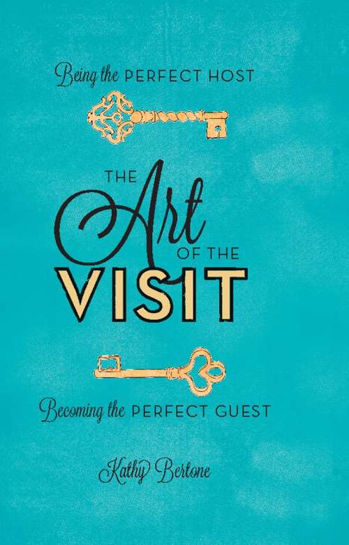 Book cover of The Art of the Visit: Being the Perfect Host/Becoming the Perfect Guest