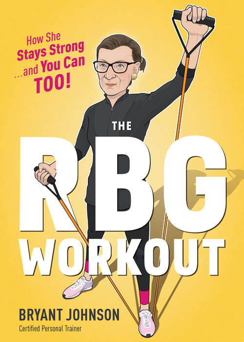 Book cover of The RBG Workout: How She Stays Strong . . . and You Can Too!