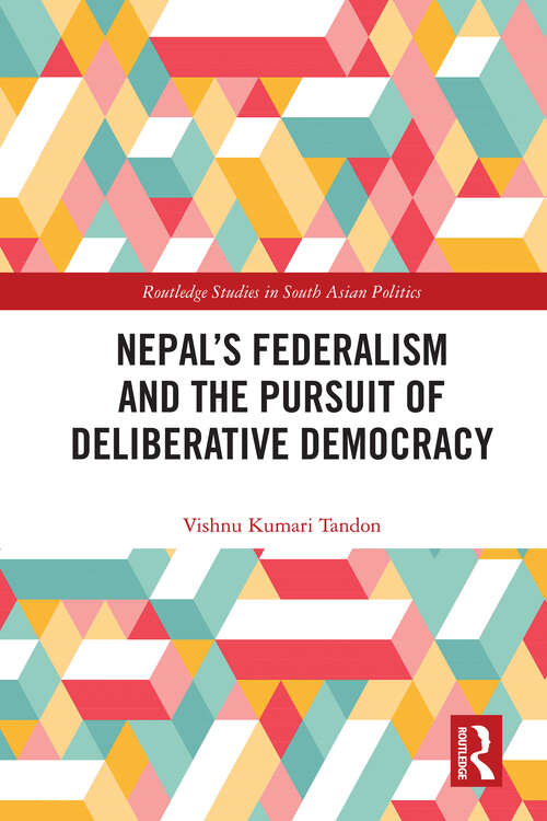 Book cover of Nepal’s Federalism and the Pursuit of Deliberative Democracy (1) (Routledge Studies in South Asian Politics)