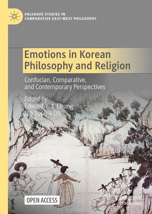 Emotions in Korean Philosophy and Religion: Confucian, Comparative, and Contemporary Perspectives (Palgrave Studies in Comparative East-West Philosophy)