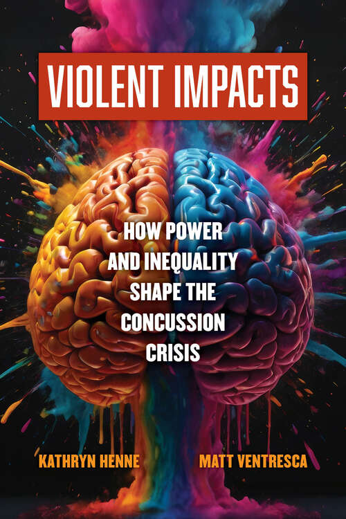 Book cover of Violent Impacts: How Power and Inequality Shape the Concussion Crisis (1)