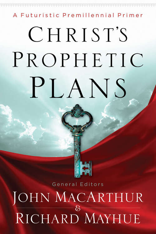 Book cover of Christ's Prophetic Plans: A Futuristic Premillennial Primer (New Edition)