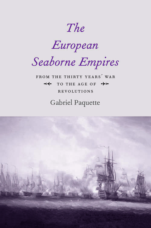 Book cover of The European Seaborne Empires: From the Thirty Years' War to the Age of Revolutions