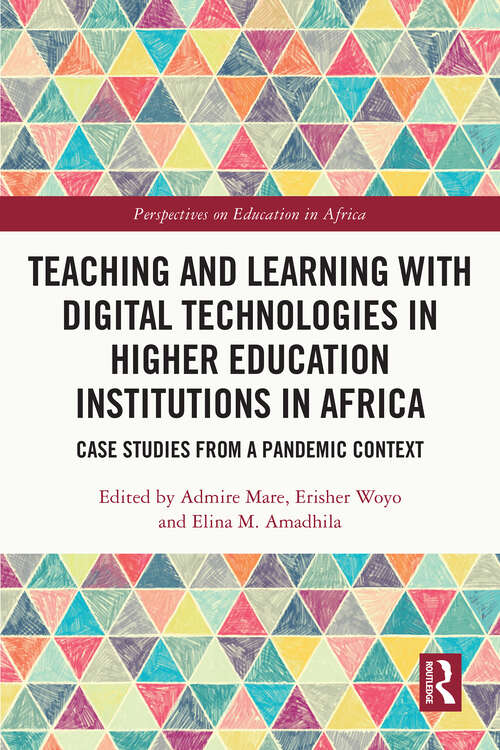 Teaching and Learning with Digital Technologies in Higher Education Institutions in Africa: Case Studies from a Pandemic Context (Perspectives on Education in Africa)