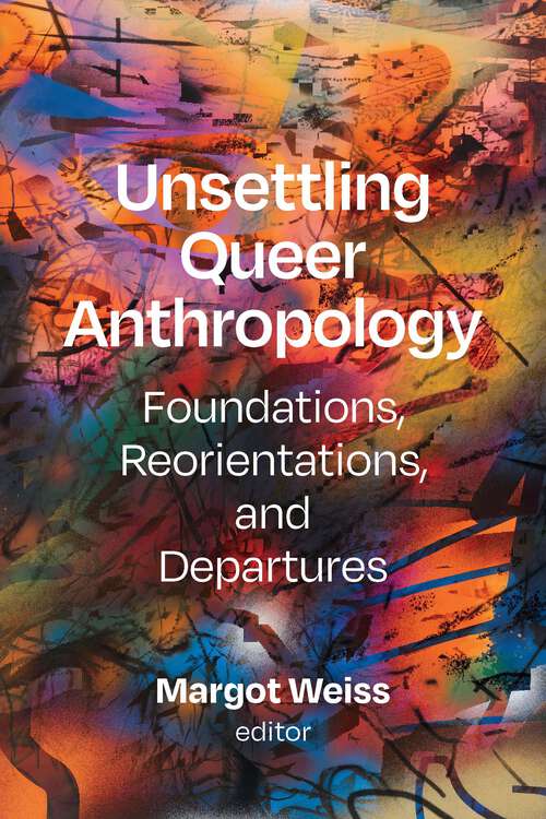 Book cover of Unsettling Queer Anthropology: Foundations, Reorientations, and Departures