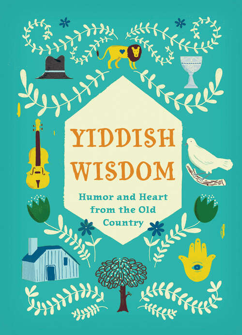 Book cover of Yiddish Wisdom: Humor and Heart from the Old Country