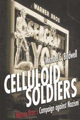 Book cover of Celluloid Soldiers: Warner Bros.'s Campaign Against Nazism