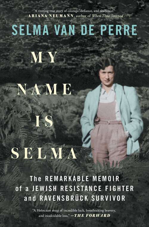 My Name Is Selma: The Remarkable Memoir of a Jewish Resistance Fighter and Ravensbrück Survivor