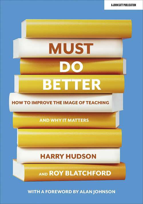Book cover of Must do better: How to improve the image of teaching and why it matters