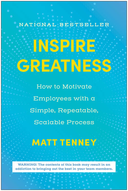 Book cover of Inspire Greatness: How to Motivate Employees with a Simple, Repeatable, Scalable Process