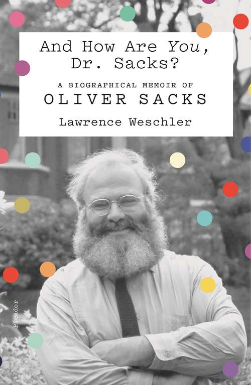 Book cover of And How Are You, Dr. Sacks?: A Biographical Memoir of Oliver Sacks