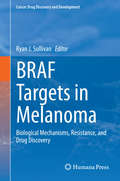 BRAF Targets in Melanoma: Biological Mechanisms, Resistance, and Drug Discovery (Cancer Drug Discovery and Development #82)