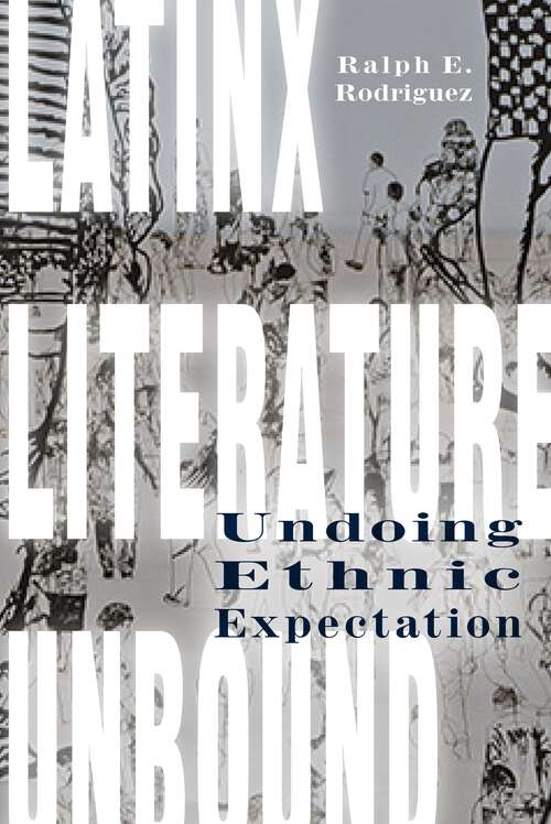 Book cover of Latinx Literature Unbound: Undoing Ethnic Expectation (1)